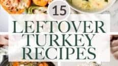 15 Ways to Use Leftover Turkey