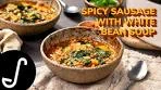 Epic Fall Recipe: Spicy Sausage with White Bean Soup