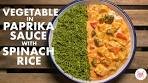Vegetables in Paprika Sauce with Spinach Rice | Chef Sanjyot ...