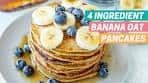 4 INGREDIENT BANANA OAT PANCAKES | Healthy meal ...