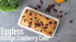 Eggless Orange Cranberry Cake | Cranberry Orange Cake ...