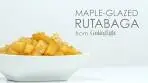 How to Make Maple Glazed Rutabaga | MyRecipes