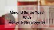 Almond Butter Toast with Honey & Strawberries