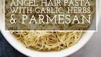 Angel Hair Pasta with Garlic, Herbs, and Parmesan | Simple ...