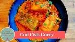 CODFISH CURRY - Spicy & Creamy Cod Curry - Indian Style ...