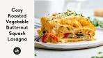 Cosy Roasted Vegetable Butternut Squash Lasagna