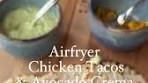 Delicious Airfryer Chicken Tacos with Avocado Crema!