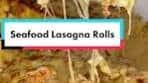 Delicious Seafood Lasagna Rolls Recipe