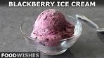 Easy Blackberry Ice Cream | Food Wishes