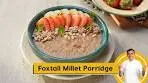 Foxtail Millet Porridge | मिलेट पॉरिज | Healthy Breakfast ...