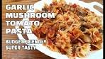 Garlic Mushroom Tomato Pasta | Budget Friendly Recipes ...
