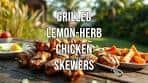 Grilled Lemon-Herb Chicken Skewers