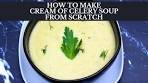 HOW TO MAKE CREAM OF CELERY SOUP FROM ...