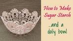 How to Make Sugar Starch and a Pretty Doily Bowl