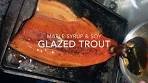 Maple Syrup & Soy Glazed Trout