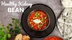 Start your Healthy Lifestyle with this Kidney Bean Soup Recipe!