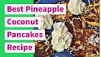 The Best Pineapple Coconut Pancakes Recipe By Risa