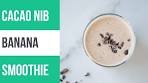 Banana Cacao Nib Smoothie with Peanut Butter