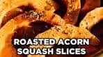 Best-Ever Roasted Acorn Squash Slices