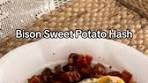 Bison Sweet Potato Hash for brunch anyone? INGREDIENTS ...