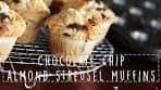CHOCOLATE CHIP ALMOND STREUSEL MUFFINS | RECIPE