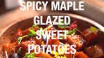 Delicious Spicy Maple Glazed Sweet Potatoes Recipe