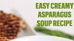 Easy Creamy Asparagus Soup Recipe