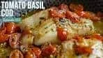 Easy Homemade Tomato Basil Cod