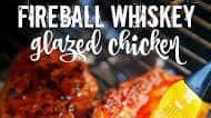 Fireball Whiskey Glazed Chicken