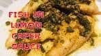 FISH IN LEMON CAPER SAUCE