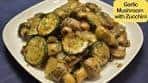 Garlic Mushroom With Zucchini In 10 mins | Garlic Mushroom ...