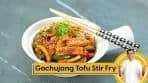 Gochujang Tofu Stir Fry | गोचूजांग टोफू स्टर फ़्राय | Korean ...
