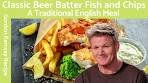 Gordon Ramsay Beer Batter Fish and Chips Recipe A Classic ...