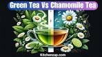 Green Tea vs. Chamomile Tea: 9 Differences Decoded to ...