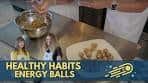 Healthy Habits Ep 46: Energy Balls: Your Way!