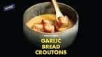 How to make garlic bread croutons