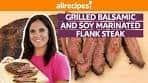 How to Make Grilled Balsamic and Soy Marinated Flank Steak ...