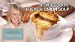 How to Make Martha Stewart's French Onion Soup | Martha's ...