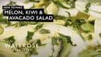 How To Make Melon, Kiwi & Avocado Salad | Waitrose