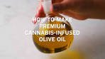 How to make Premium Cannabis-infused Olive Oil - video ...