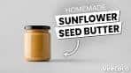 How To Make Sunflower Seed Butter At Home