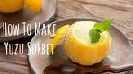 How to make yuzu sorbet | Fragrant and dimply skinned, this ...