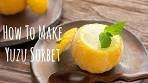 How To Make Yuzu Sorbet (Recipe) 柚子シャーベットの作り方 ...