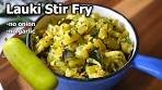 Lauki Stir Fry Recipe | Easy and Quick Bottle Gourd Recipe ...