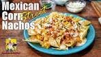 Mexican Street Corn Nachos | Mexican Street Food | Nacho ...