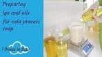 Preparing lye and oils for cold process soap - cold process ...