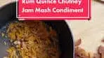 Rum Quince Chutney Jam Recipe