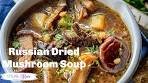 Russian Dried Mushroom Soup Recipe ( Flavorful Soup ...