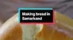 Sacred Bread Making in Samarkand: A Tradition of Care and ...