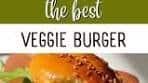 Seriously The Best Veggie Burger